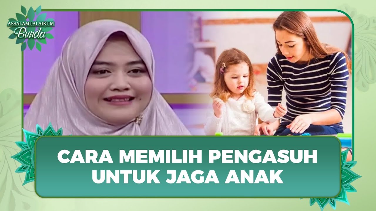 Lebih Selektif Memilih Pengasuh Anak, Jangan Asal Pilih!